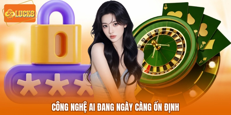 Công nghệ AI đang ngày càng ổn định
