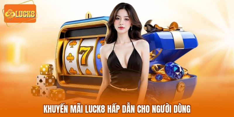 Khuyến mãi LUCK8 hấp dẫn cho người dùng