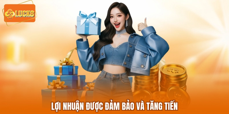 Lợi nhuận được đảm bảo và tăng tiến