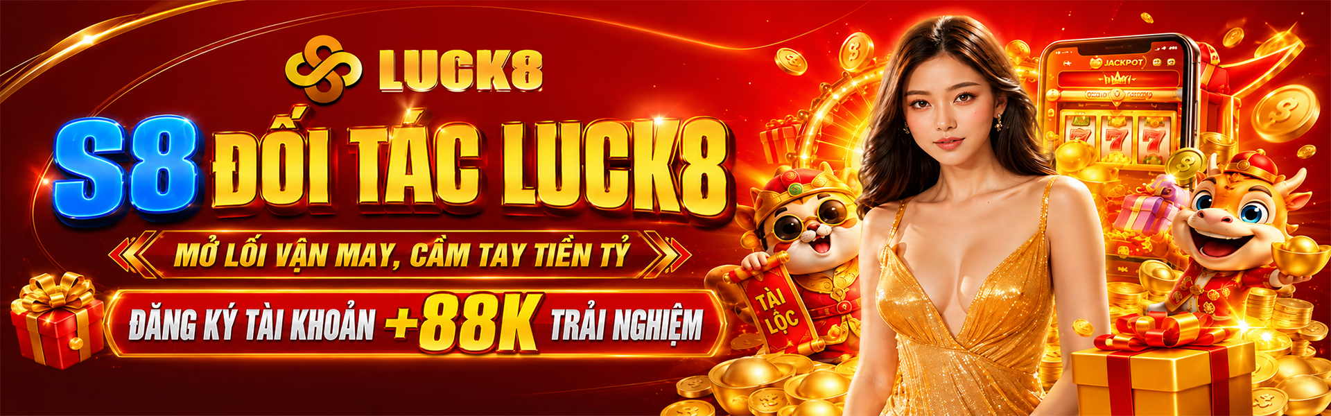 S8 đôi tác Luck mở lỗi vận may, cầm tay tiền ty. Đăng ký tài khoản +88k trải nghiệm